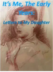 Book cover: It's Me, The Early Years: Letters to My Daughter